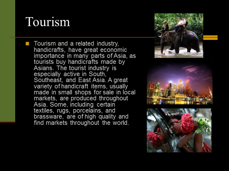 Tourism Tourism and a related industry, handicrafts, have great economic importance in many parts